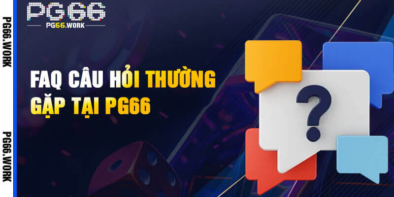 FAQ - Một vài vấn đề thắc mắc thường gặp từ phía hội viên PG66