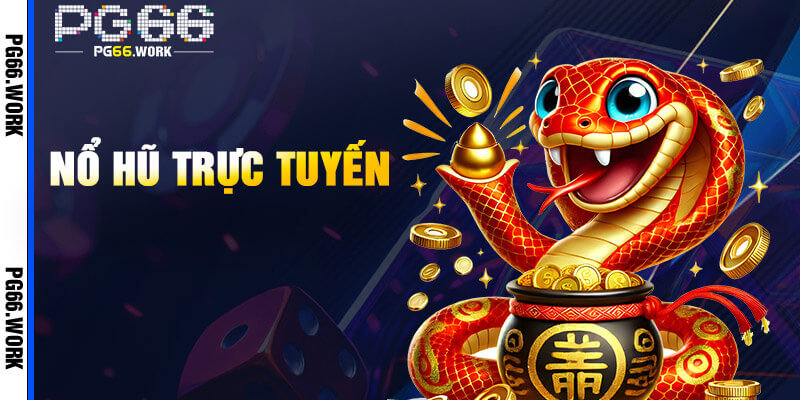Nổ hũ đổi đời trong gang tấc