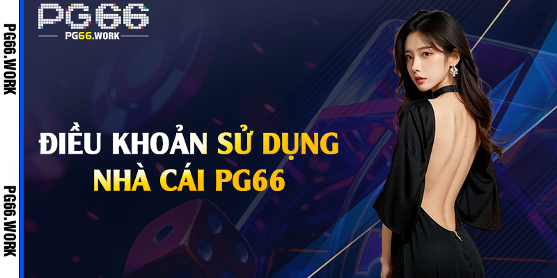 Điều khoản sử dụng nhà cái PG66