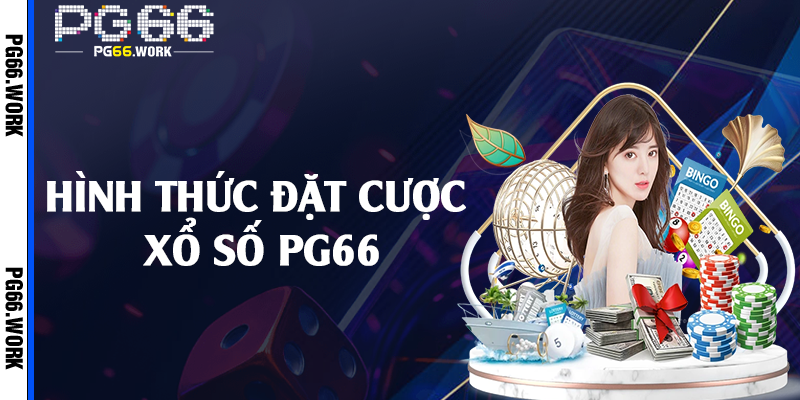 Hình thức đặt cược xổ số PG66