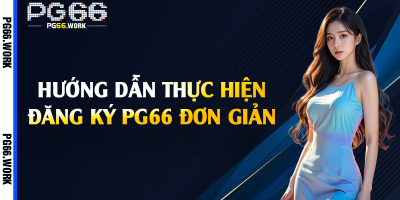 Hướng dẫn thực hiện đăng ký PG66 đơn giản