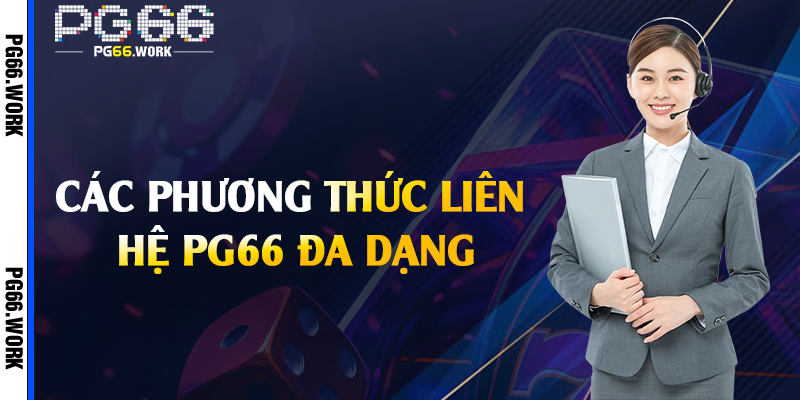 Các phương thức liên hệ PG66 đa dạng