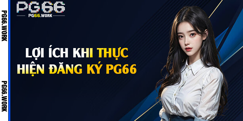 Lợi ích khi thực hiện đăng ký PG66