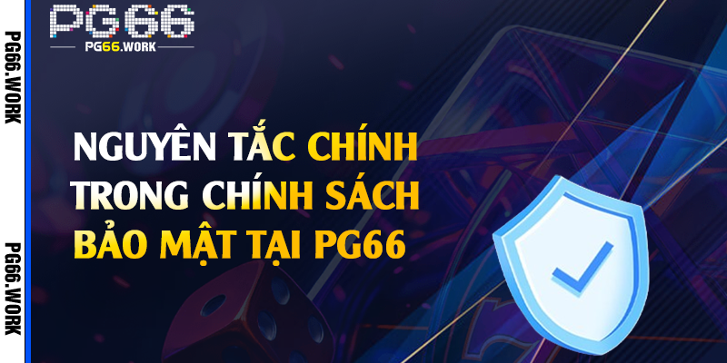Nguyên tắc chính trong chính sách bảo mật tại PG66