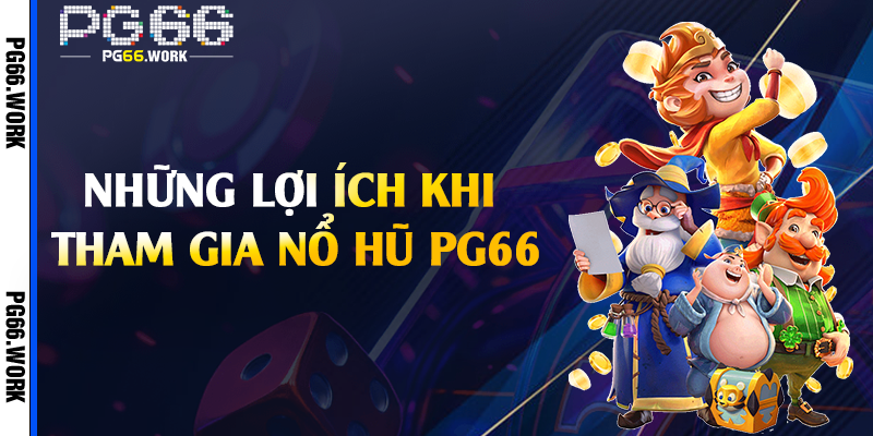 Những lợi ích khi tham gia nổ hũ PG66
