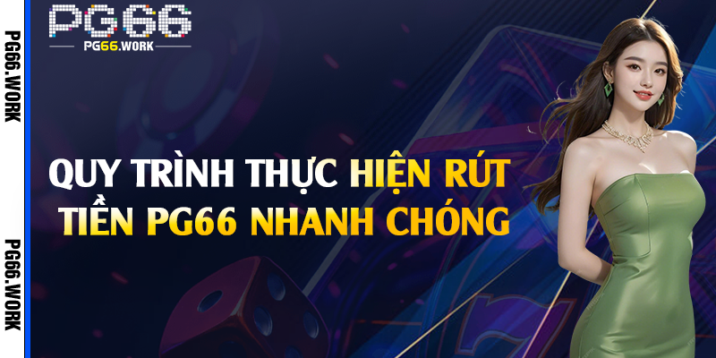 Quy trình thực hiện rút tiền PG66 nhanh chóng