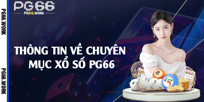 Thông tin về chuyên mục xổ số PG66